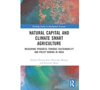 Natural Capital and Climate Smart Agriculture: Measuring Progress towards Sustainability and Policy Making in India (Routledge Studies in Development Economics)
