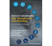 Natural Catastrophe Risk Management and Modelling: A Practitioner's Guide – Wiley-VCH