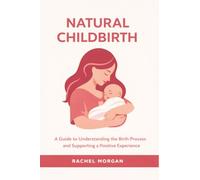 Natural Childbirth: A Guide to Understanding the Birth Process and Supporting a Positive Experience