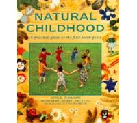 Natural Childhood: A Practical Guide to the First Seven Years