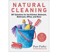 Natural Cleaning: DIY Solutions for the Kitchen, Bedroom, Bathroom, Office, and More