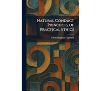 Natural Conduct Principles of Practical Ethics