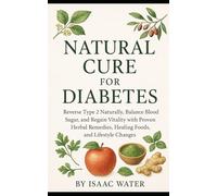 Natural Cure for Diabetes: Reverse Type 2 Naturally, Balance Blood Sugar, and Regain Vitality with Proven Herbal Remedies, Healing Foods, and Lifestyle Changes (The Natural Cure Series)