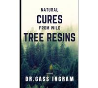 Natural Cures from Wild Tree Resins: Healing Powers of Trees