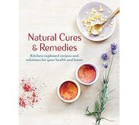 Natural Cures & Remedies: Kitchen cupboard recipes and solutions for your health and home