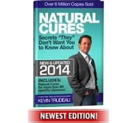 Natural Cures "They" Don't Want You To Know About (Kevin Trudeau's Natural Cures Update For 2014)