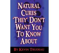 Natural Cures "They" Don't Want You To Know About: Updated Edition - Included the Natural Curtes for More Than 50 Specific Diseases!