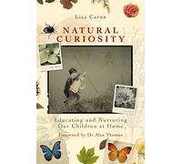 Natural Curiosity: Educating and Nurturing Our Children at Home