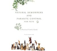 Natural Dewormers and Parasite Control for Pets: A Practical Family Guide (True Stories of Shelter Animals)