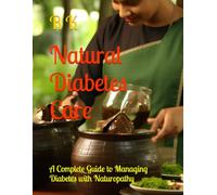 Natural Diabetes Care: A Complete Guide to Managing Diabetes with Naturopathy