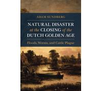 Natural Disaster at the Closing of the Dutch Golden Age (Studies in Environment and History)