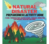 Natural disaster preparedness activity book: Flood, Thunderstorm, Winter storm, Tornado, Hurricane, Earthquake, Wildfire and more.