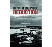 Natural Disaster Reduction: South East Asian Realities, Risk Perception and Global Strategies (Anthem South Asian Studies)