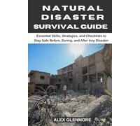 NATURAL DISASTER SURVIVAL GUIDE: Essential Skills, Strategies, and Checklists to Stay Safe Before, During, and After Any Disaster (The Self-Reliance Survival Collection)