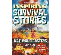 Natural Disasters: A Collection of Inspiring Survival Stories and Facts about Friendship, Courage, and Rescue to Motivate Young Smart Minds