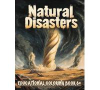 Natural Disasters Educational Coloring Book for Kids Ages 6+: Facts, did you know About Tornadoes, Extreme Weather, Earthquakes, Wildfires, and ... to Natural Disasters for Kids Fun Facts