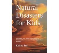 Natural Disasters for Kids: A Glimpse into Some of the Wackiest Weather Phenomena and Other Hazardous Wonders (Science For Kids)