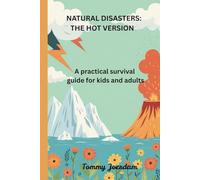 Natural Disasters : The Hot Version: A practical survival guide for kids and adults