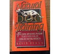 Natural Dog Training: The Canine Arts Kennel Program: Teach Your Dog Using His Natural Instincts