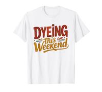 Natural Dyer Weekend Plans Funny Plant Dye Hobby Dyeing T-Shirt