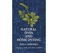 Natural Dyes and Home Dyeing: 281 (Dover Crafts: Weaving & Dyeing)