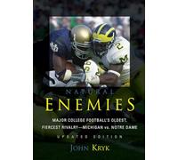 Natural Enemies: Major College Football's Oldest, Fiercest rivalry-Michigan vs. Notre Dame: Major College Football's Oldest, Fiercest Rivalry - Michigan Versus Notre Dame