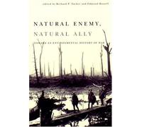 Natural Enemy, Natural Ally: Toward an Environmental History of War