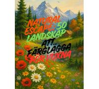 Natural Escape: 50 landskap att färglägga för vuxna: Avkopplande färgläggningsbok inspirerad av naturen - berg, sjöar, trädgårdar och skogar för kreativitet och lugn