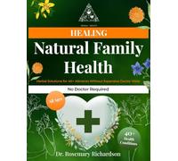 Natural Family Health | Herbal Solutions for 40+ Ailments Without Expensive Doctor Visits: Comprehensive Guide to Treating Everyday Health Issues with Healing Herbs (Herbal Trinity book)