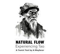 Natural Flow: Experiencing Tao: A Taoist Text: 1 (The Taoist Books of A Wayfarer)
