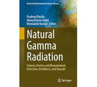 Natural Gamma Radiation: Sources, Devices and Measurement, Detection, Usefulness, and Hazards (Earth and Environmental Sciences Library)