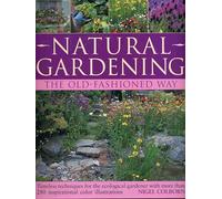 Natural Gardening the Traditional Way: Timeless Techniques for the Ecological Gardener