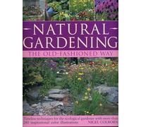 Natural Gardening the Traditional Way: Timeless Techniques for the Ecological Gardener