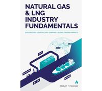 Natural Gas & LNG Industry Fundamentals: Exploration, Liquefaction, Shipping, and Global Trading Markets