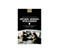 Natural General Intelligence – How understanding the brain can help us build AI
