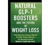 NATURAL GLP-1 BOOSTERS AND THE FUTURE OF WEIGHT LOSS: Unlocking the Science Behind the Most Potent Natural Fat-Burning Formula
