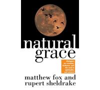 Natural Grace: Dialogues on creation, darkness, and the soul in spirituality and science
