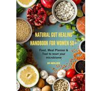 Natural Gut Healing Handbook for women 50+: Food, Meal Planners & Tools to Reset Your Microbiome