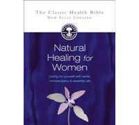 NATURAL HEALING FOR WOMEN: Caring for yourself with herbs, homeopathy and essential oils