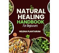 Natural Healing Handbook For Beginners: 160+ Natural Remedies with Full-Color Plant Identification Guide