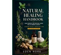Natural Healing Handbook: Home Remedies and Medicinal Herbs for 50 Common Ailments, Everyday Relief, and Safer Self-Care (Natural Remedies & Healing Medicine)