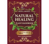 Natural Healing Plant Handbook: Practical Herbal Remedies and Medicinal Plants for Everyday Health and Holistic Living. Fascinating Facts for Each Plant