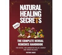 Natural Healing Secrets: The Complete Herbal Remedies Handbook for Detox, Inflammation Relief, Energy and Inner Balance.