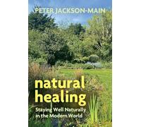 Natural Healing: Staying Well Naturally in the Modern World