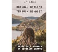 Natural Healing through Mindset:: Release Fear from Limiting Beliefs, Cultivate Inner Strength, and Creating your Strong Future.