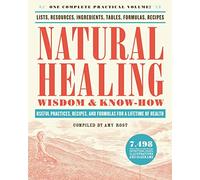 Natural Healing Wisdom amp Know How Useful Practices Recipes and Formulas for a Lifetime of Health