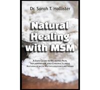 Natural Healing with MSM: A Safe Guide to Relieving Pain, Inflammation, and Chronic Illness Naturally with Methylsulfonylmethane
