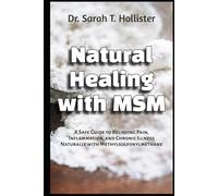 Natural Healing with MSM: A Safe Guide to Relieving Pain, Inflammation, and Chronic Illness Naturally with Methylsulfonylmethane