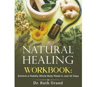 Natural Healing Workbook: Achieve a Healthy Whole Body Reset in Just 32 Days