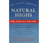 Natural Highs: Supplements, Nutrition and Mind/Body Techniques to Help You Feel Good All the Time